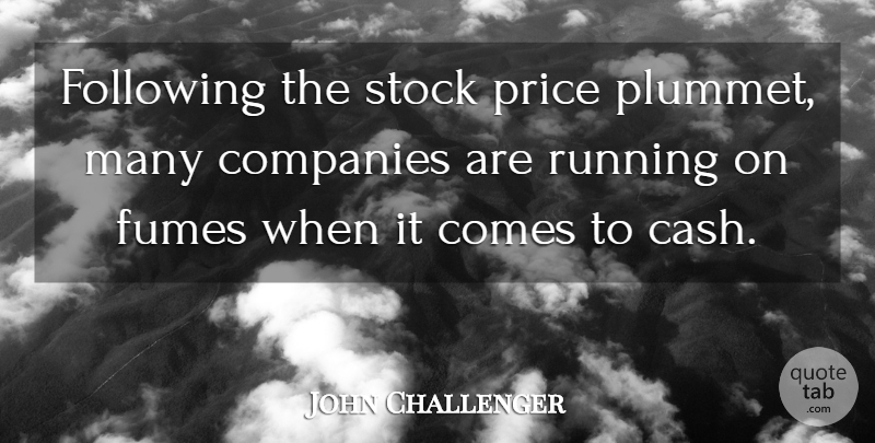 John Challenger Quote About Companies, Following, Price, Running, Stock: Following The Stock Price Plummet...