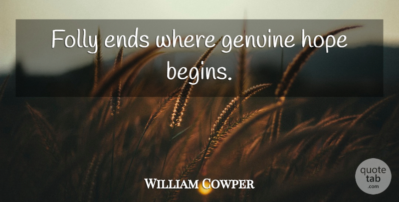 William Cowper Quote About Hope, Genuine, Ends: Folly Ends Where Genuine Hope...