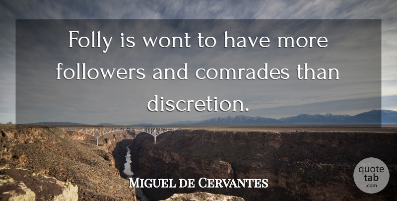 Miguel de Cervantes Quote About Followers, Folly, Comrade: Folly Is Wont To Have...