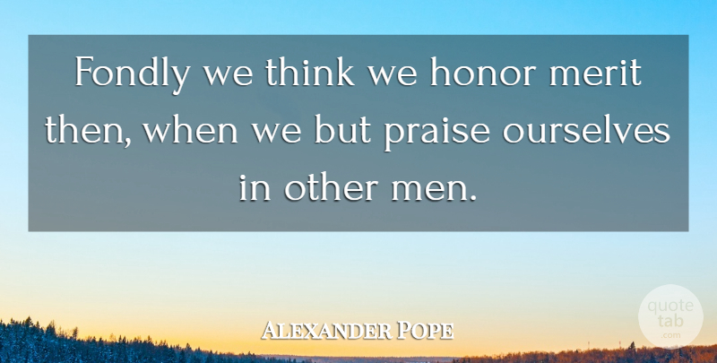 Alexander Pope Quote About Men, Thinking, Honor: Fondly We Think We Honor...