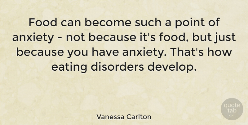 Vanessa Carlton Quote About Food, Anxiety, Eating Disorder: Food Can Become Such A...