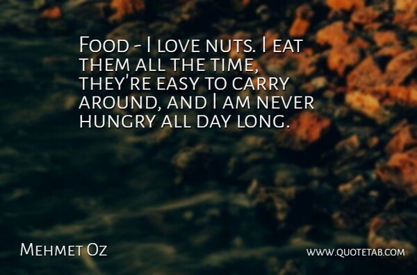 Mehmet Oz Quote About Nuts, Long, Hungry: Food I Love Nuts I...