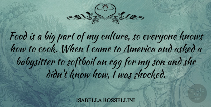 Isabella Rossellini Quote About Son, Eggs, America: Food Is A Big Part...