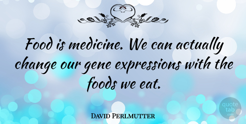 David Perlmutter Quote About Medicine, Expression, Genes: Food Is Medicine We Can...