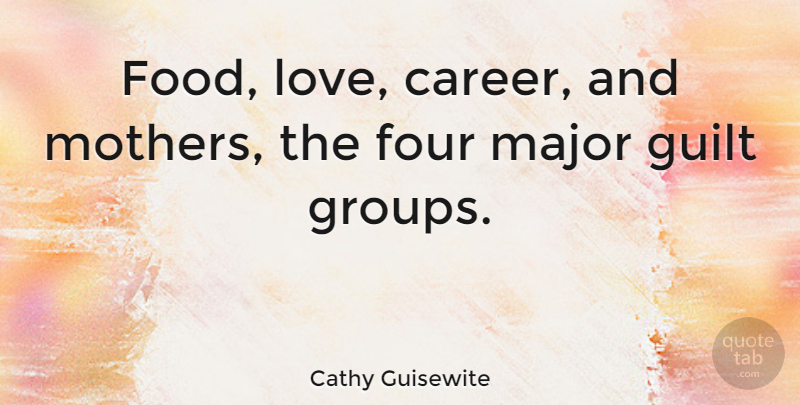 Cathy Guisewite Quote About Love, Funny, Mother: Food Love Career And Mothers...