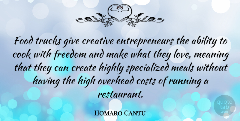 Homaro Cantu Quote About Running, Giving, Entrepreneur: Food Trucks Give Creative Entrepreneurs...