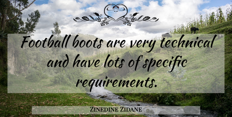 Zinedine Zidane Quote About Football, Requirements, Boots: Football Boots Are Very Technical...