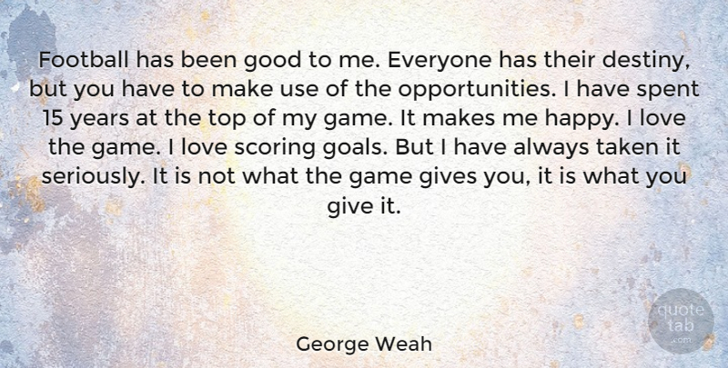 George Weah Quote About Football, Taken, Opportunity: Football Has Been Good To...