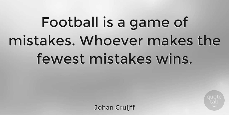 Johan Cruijff Quote About Football, Mistake, Winning: Football Is A Game Of...