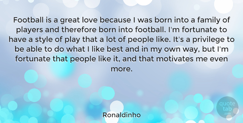 Ronaldinho Quote About Football, Player, Love Is: Football Is A Great Love...