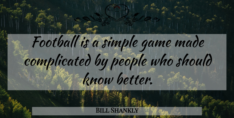 Bill Shankly Quote About Football, Simple, Games: Football Is A Simple Game...