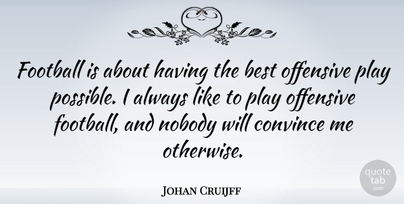 Johan Cruijff Quote About Football, Play, Offensive: Football Is About Having The...