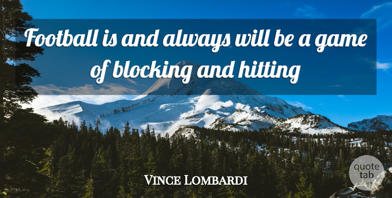 Vince Lombardi Quote About Football, Block, Games: Football Is And Always Will...