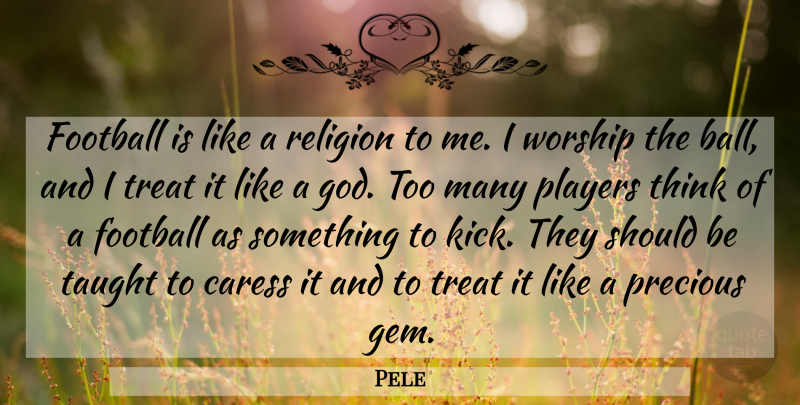 Pele Quote About Football, Player, Thinking: Football Is Like A Religion...
