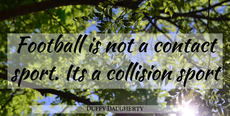 Duffy Daugherty Quote About Funny, Sports, Football: Football Is Not A Contact...
