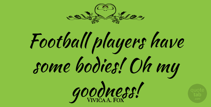 Vivica A. Fox Quote About Oh: Football Players Have Some Bodies...