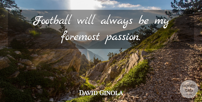 David Ginola Quote About Football, Passion: Football Will Always Be My...