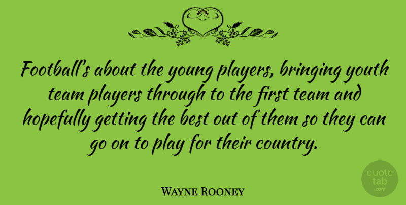 Wayne Rooney Quote About Country, Football, Team: Footballs About The Young Players...