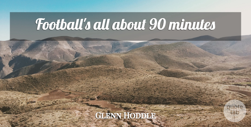 Glenn Hoddle Quote About Soccer, Football, Funny Soccer: Footballs All About 90 Minutes...