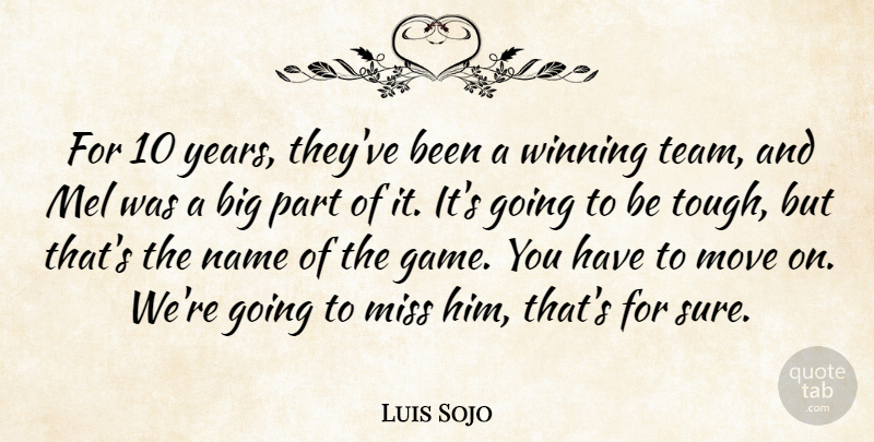 Luis Sojo Quote About Miss, Move, Name, Winning: For 10 Years Theyve Been...