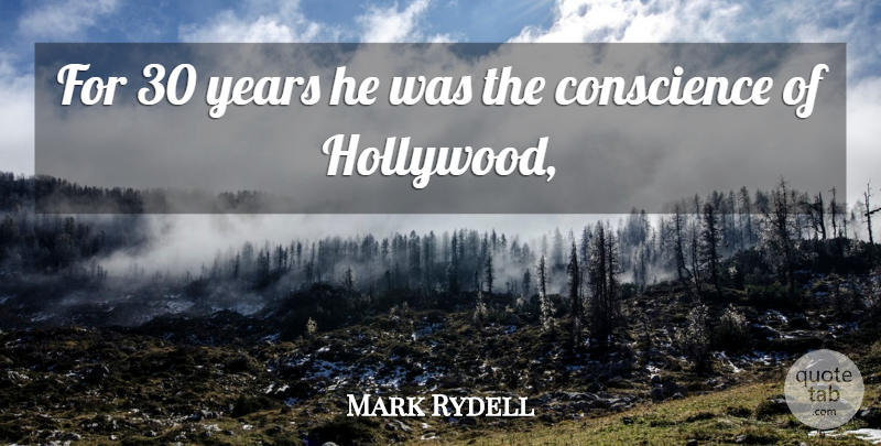 Mark Rydell Quote About Conscience: For 30 Years He Was...