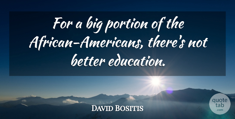 David Bositis Quote About Portion: For A Big Portion Of...