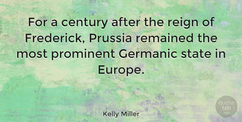 Kelly Miller Quote About Europe, Reign, Prussia: For A Century After The...