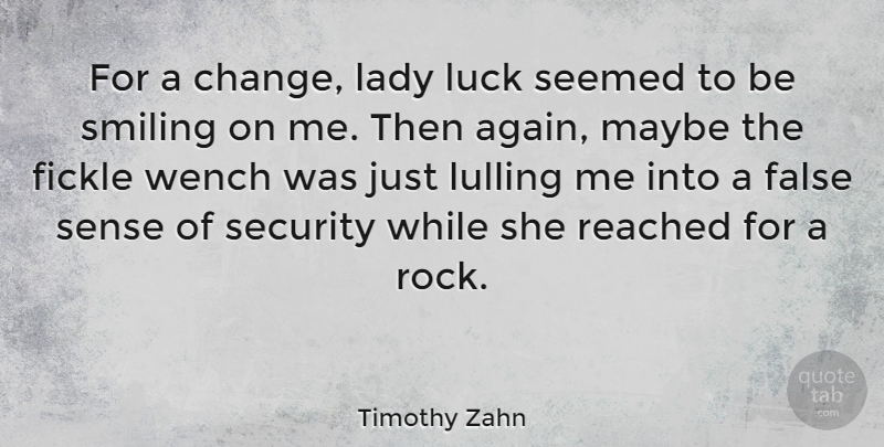 Timothy Zahn Quote About Smile, Rocks, Luck: For A Change Lady Luck...