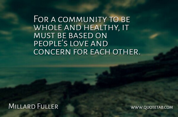 Millard Fuller Quote About People, Community, Healthy: For A Community To Be...