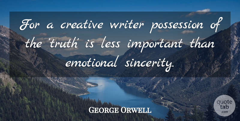 George Orwell Quote About Love, Heart, Creativity: For A Creative Writer Possession...