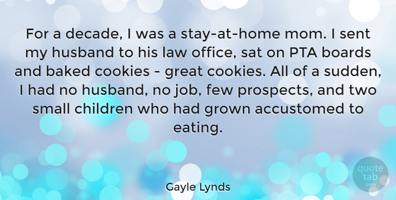 Gayle Lynds Quote About Accustomed, Baked, Boards, Children, Cookies: For A Decade I Was...