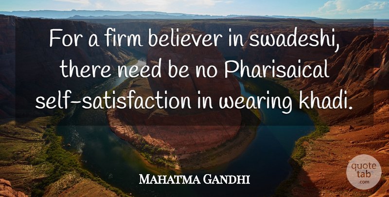 Mahatma Gandhi Quote About Self, Satisfaction, Needs: For A Firm Believer In...