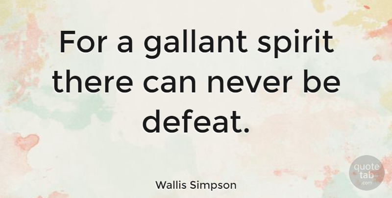 Wallis Simpson Quote About Inspirational, Life, Uplifting: For A Gallant Spirit There...