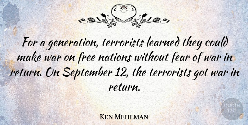 Ken Mehlman Quote About War, Return, Generations: For A Generation Terrorists Learned...
