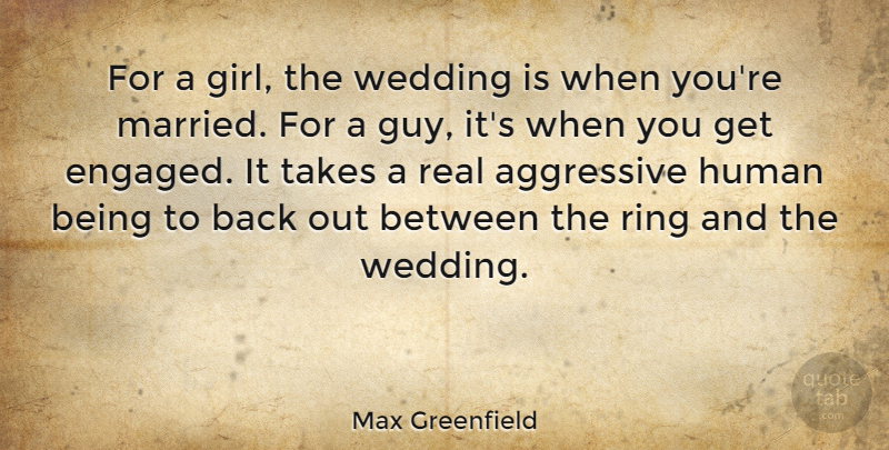 Max Greenfield Quote About Girl, Real, Guy: For A Girl The Wedding...