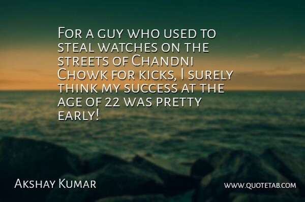Akshay Kumar Quote About Thinking, Guy, Age: For A Guy Who Used...