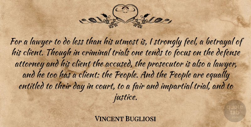 Vincent Bugliosi Quote About Betrayal, Justice, People: For A Lawyer To Do...