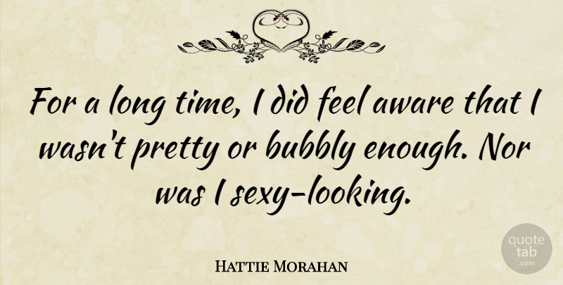 Hattie Morahan Quote About Time: For A Long Time I...