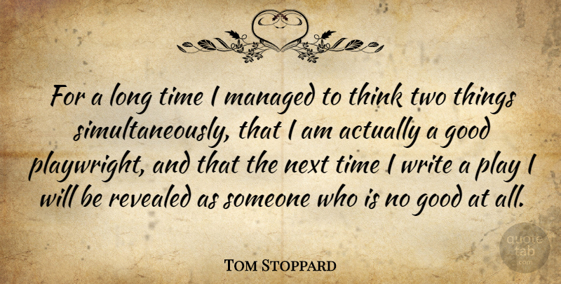 Tom Stoppard Quote About Writing, Thinking, Play: For A Long Time I...