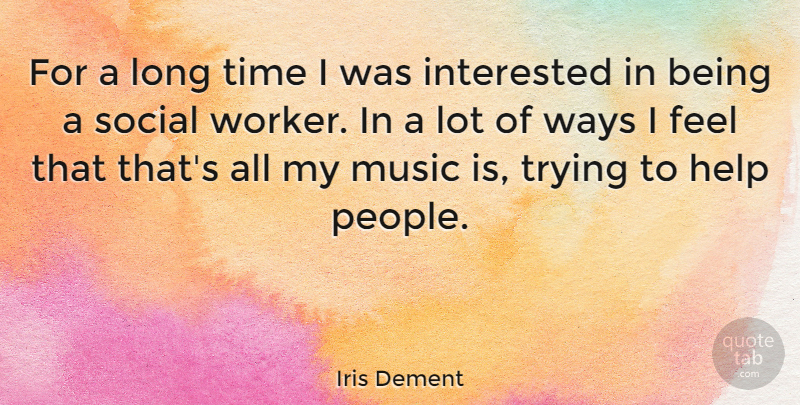 Iris Dement Quote About People, Long, Trying: For A Long Time I...
