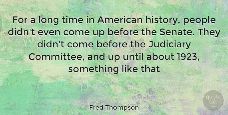 Fred Thompson Quote About Long, People, American History: For A Long Time In...