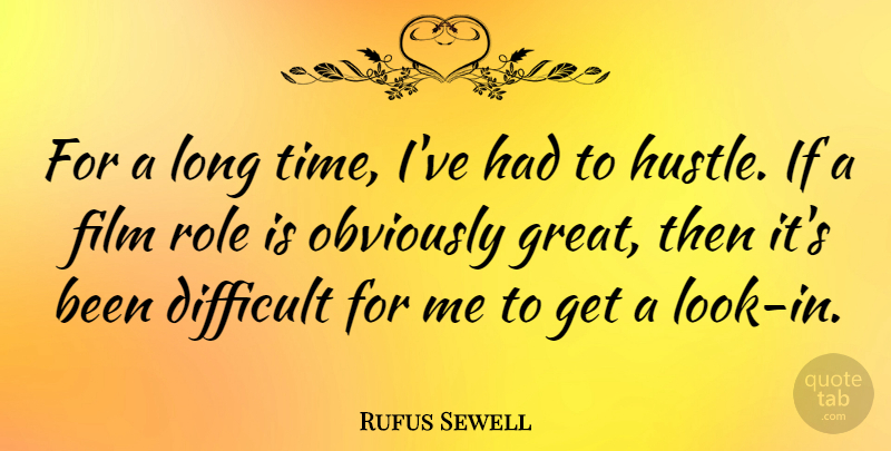 Rufus Sewell Quote About Difficult, Great, Obviously, Role, Time: For A Long Time Ive...