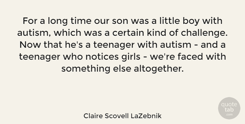Claire Scovell LaZebnik Quote About Autism, Boy, Certain, Faced, Girls: For A Long Time Our...