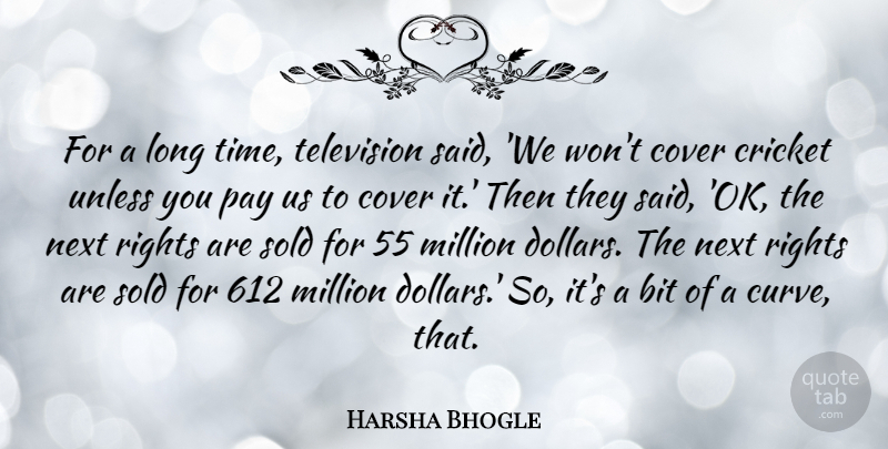 Harsha Bhogle Quote About Bit, Cover, Million, Next, Pay: For A Long Time Television...