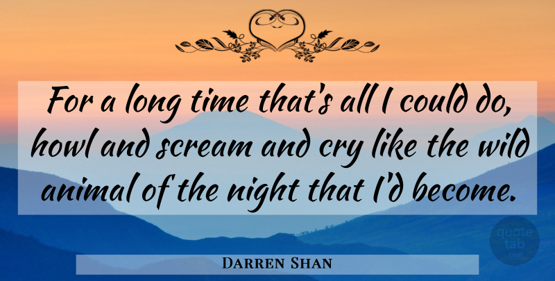 Darren Shan Quote About Night, Animal, Long: For A Long Time Thats...