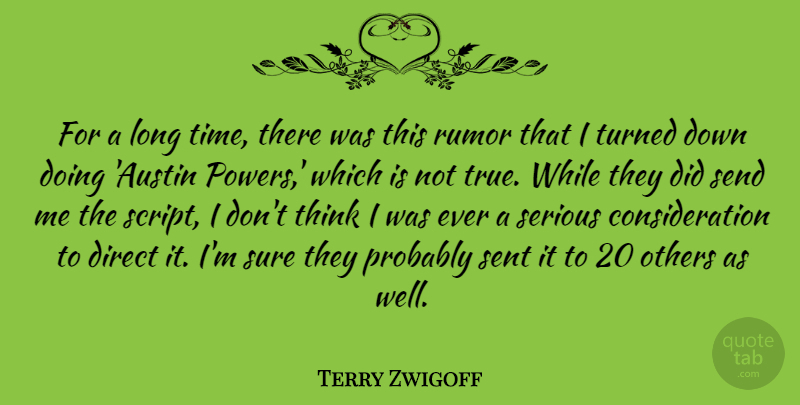 Terry Zwigoff Quote About Direct, Rumor, Send, Sent, Serious: For A Long Time There...