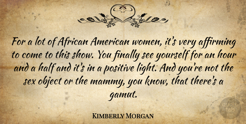 Kimberly Morgan Quote About African, Finally, Half, Hour, Object: For A Lot Of African...