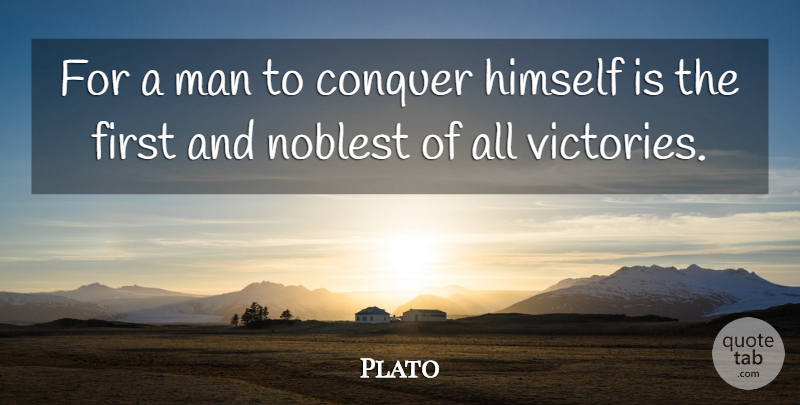 Plato Quote About Plato, Men, Discipline: For A Man To Conquer...