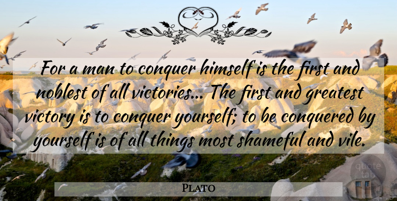Plato Quote About Success, Men, Greatest Victory: For A Man To Conquer...