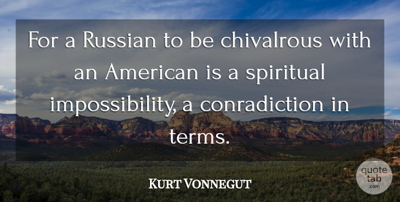 Kurt Vonnegut Quote About Spiritual, Term, Inconsistency: For A Russian To Be...